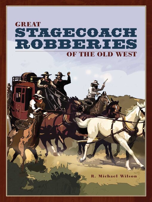 Title details for Great Stagecoach Robberies of the Old West by R. Michael Wilson - Wait list